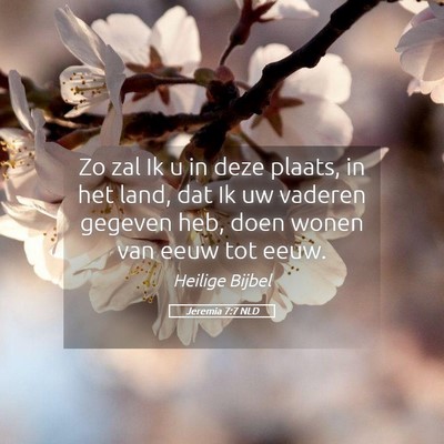 Picture 05 - Jeremia 7:7 NLD - Zo zal Ik u in deze plaats, in het land, dat Ik - Bible Verse Picture