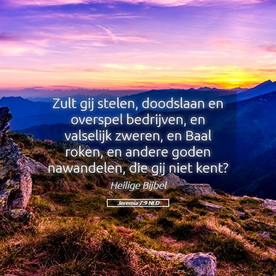 Picture 05 - Jeremia 7:9 NLD - Zult gij stelen, doodslaan en overspel bedrijven, - Bible Verse Picture