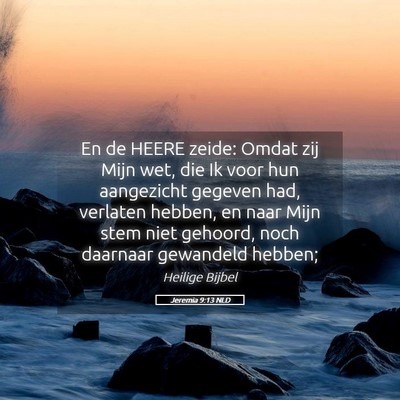 Picture 05 - Jeremia 9:13 NLD - En de HEERE zeide: Omdat zij Mijn wet, die Ik - Bible Verse Picture