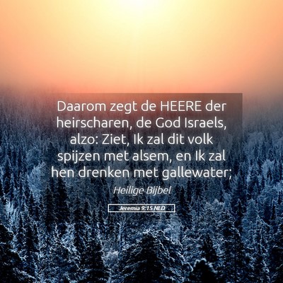 Picture 05 - Jeremia 9:15 NLD - Daarom zegt de HEERE der heirscharen, de God - Bible Verse Picture