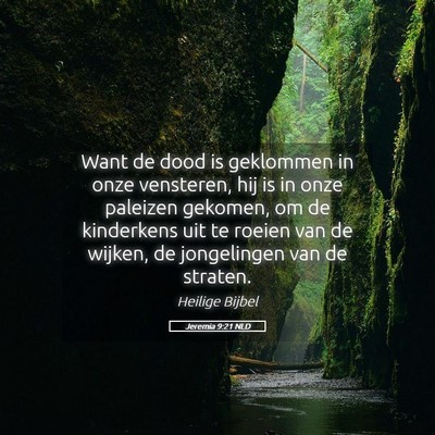 Picture 05 - Jeremia 9:21 NLD - Want de dood is geklommen in onze vensteren, hij - Bible Verse Picture