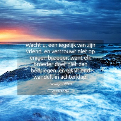 Picture 05 - Jeremia 9:4 NLD - Wacht u, een iegelijk van zijn vriend, en - Bible Verse Picture
