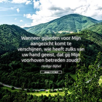 Picture 05 - Jesaja 1:12 NLD - Wanneer gijlieden voor Mijn aangezicht komt te - Bible Verse Picture