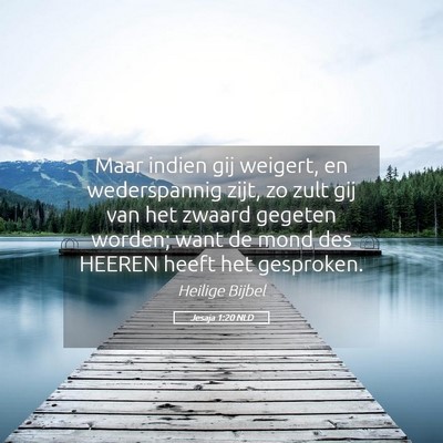 Picture 05 - Jesaja 1:20 NLD - Maar indien gij weigert, en wederspannig zijt, zo - Bible Verse Picture
