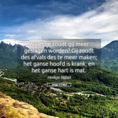 Picture 05 - Jesaja 1:5 NLD - Waartoe zoudt gij meer geslagen worden? Gij zoudt - Bible Verse Picture