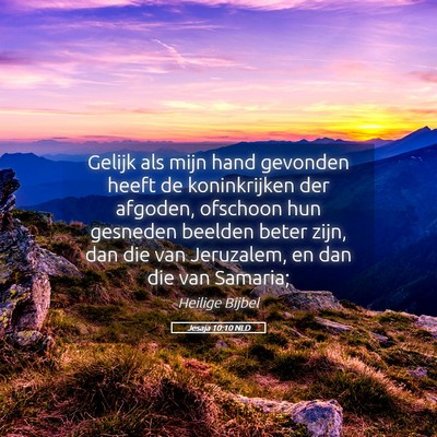 Picture 05 - Jesaja 10:10 NLD - Gelijk als mijn hand gevonden heeft de - Bible Verse Picture