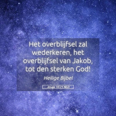 Picture 05 - Jesaja 10:21 NLD - Het overblijfsel zal wederkeren, het overblijfsel - Bible Verse Picture