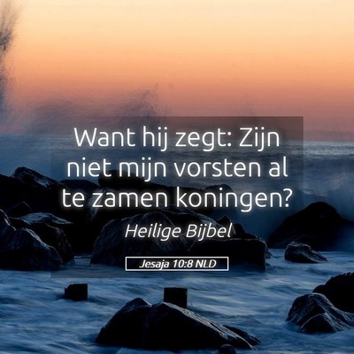 Picture 05 - Jesaja 10:8 NLD - Want hij zegt: Zijn niet mijn vorsten al te zamen - Bible Verse Picture