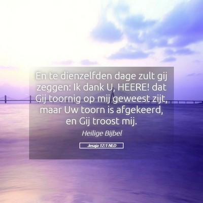 Picture 05 - Jesaja 12:1 NLD - En te dienzelfden dage zult gij zeggen: Ik dank - Bible Verse Picture