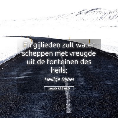 Picture 05 - Jesaja 12:3 NLD - En gijlieden zult water scheppen met vreugde uit - Bible Verse Picture
