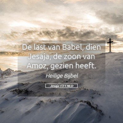 Picture 05 - Jesaja 13:1 NLD - De last van Babel, dien Jesaja, de zoon van Amoz, - Bible Verse Picture