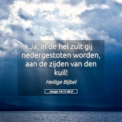 Picture 05 - Jesaja 14:15 NLD - Ja, in de hel zult gij nedergestoten worden, aan - Bible Verse Picture