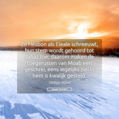 Picture 05 - Jesaja 15:4 NLD - Zo Hesbon als Eleale schreeuwt, hun stem wordt - Bible Verse Picture