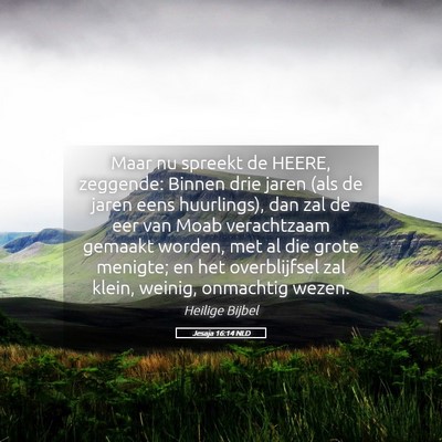 Picture 05 - Jesaja 16:14 NLD - Maar nu spreekt de HEERE, zeggende: Binnen drie - Bible Verse Picture