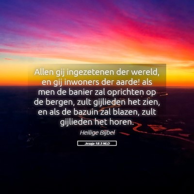 Picture 05 - Jesaja 18:3 NLD - Allen gij ingezetenen der wereld, en gij inwoners - Bible Verse Picture