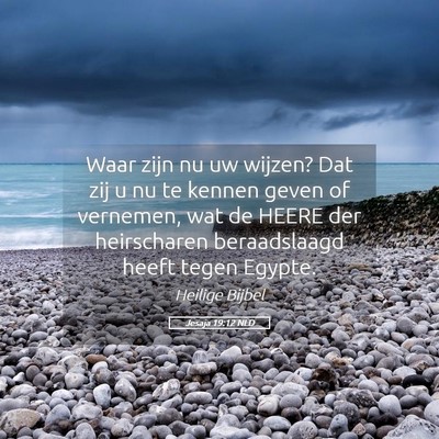 Picture 05 - Jesaja 19:12 NLD - Waar zijn nu uw wijzen? Dat zij u nu te kennen - Bible Verse Picture