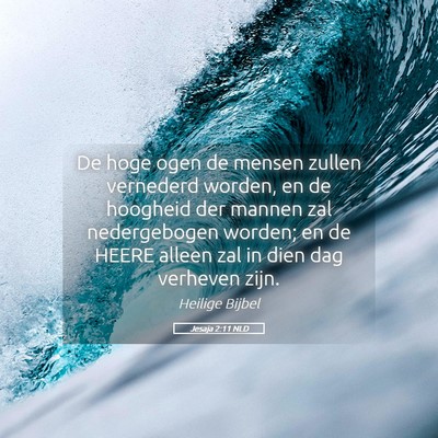 Picture 05 - Jesaja 2:11 NLD - De hoge ogen de mensen zullen vernederd worden, - Bible Verse Picture