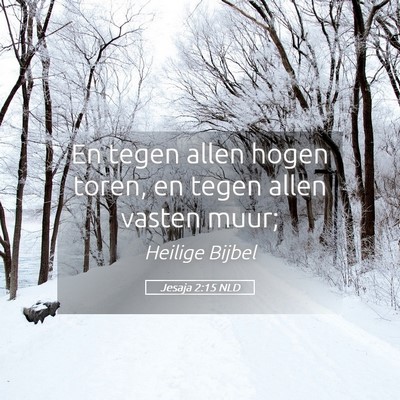 Picture 05 - Jesaja 2:15 NLD - En tegen allen hogen toren, en tegen allen vasten - Bible Verse Picture