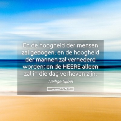 Picture 05 - Jesaja 2:17 NLD - En de hoogheid der mensen zal gebogen, en de - Bible Verse Picture