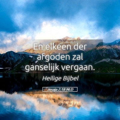 Picture 05 - Jesaja 2:18 NLD - En elkeen der afgoden zal ganselijk - Bible Verse Picture