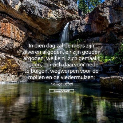 Picture 05 - Jesaja 2:20 NLD - In dien dag zal de mens zijn zilveren afgoden, en - Bible Verse Picture