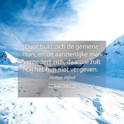 Picture 05 - Jesaja 2:9 NLD - Daar bukt zich de gemene man, en de aanzienlijke - Bible Verse Picture