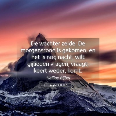 Picture 05 - Jesaja 21:12 NLD - De wachter zeide: De morgenstond is gekomen, en - Bible Verse Picture