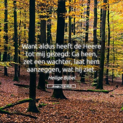 Picture 05 - Jesaja 21:6 NLD - Want aldus heeft de Heere tot mij gezegd: Ga - Bible Verse Picture