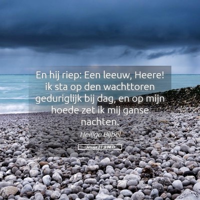Picture 05 - Jesaja 21:8 NLD - En hij riep: Een leeuw, Heere! ik sta op den - Bible Verse Picture