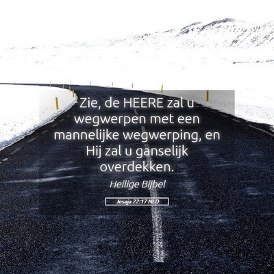 Picture 05 - Jesaja 22:17 NLD - Zie, de HEERE zal u wegwerpen met een mannelijke - Bible Verse Picture
