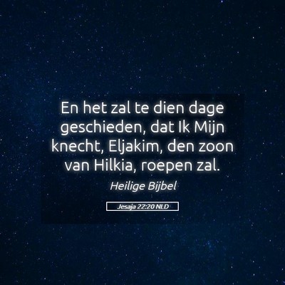 Picture 05 - Jesaja 22:20 NLD - En het zal te dien dage geschieden, dat Ik Mijn - Bible Verse Picture