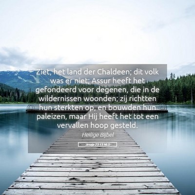 Picture 05 - Jesaja 23:13 NLD - Ziet, het land der Chaldeen; dit volk was er - Bible Verse Picture