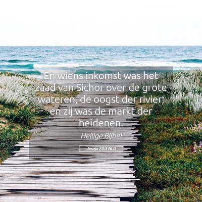 Picture 05 - Jesaja 23:3 NLD - En wiens inkomst was het zaad van Sichor over de - Bible Verse Picture