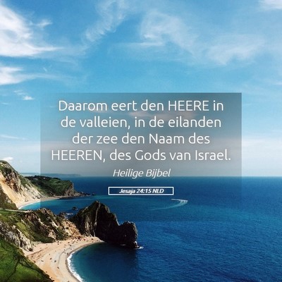 Picture 05 - Jesaja 24:15 NLD - Daarom eert den HEERE in de valleien, in de - Bible Verse Picture