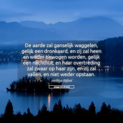 Picture 05 - Jesaja 24:20 NLD - De aarde zal ganselijk waggelen, gelijk een - Bible Verse Picture