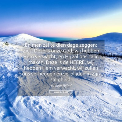Picture 05 - Jesaja 25:9 NLD - En men zal te dien dage zeggen: Ziet, Deze is - Bible Verse Picture
