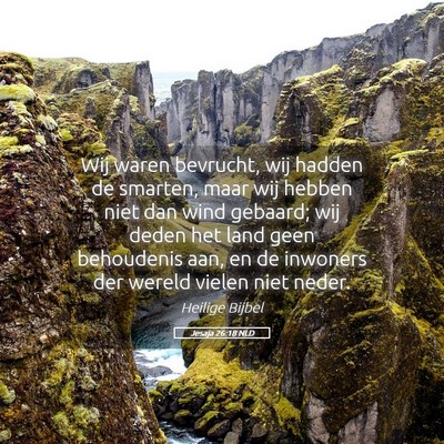 Picture 05 - Jesaja 26:18 NLD - Wij waren bevrucht, wij hadden de smarten, maar - Bible Verse Picture