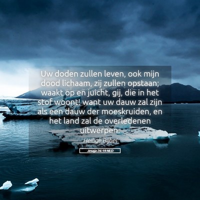 Picture 05 - Jesaja 26:19 NLD - Uw doden zullen leven, ook mijn dood lichaam, zij - Bible Verse Picture