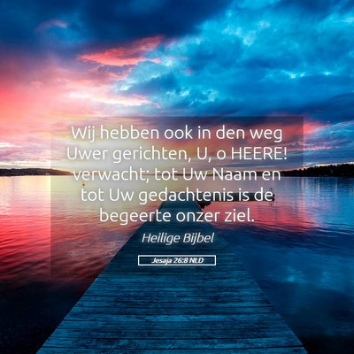 Picture 05 - Jesaja 26:8 NLD - Wij hebben ook in den weg Uwer gerichten, U, o - Bible Verse Picture