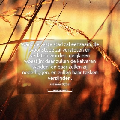 Picture 05 - Jesaja 27:10 NLD - Want de vaste stad zal eenzaam, de woonstede zal - Bible Verse Picture