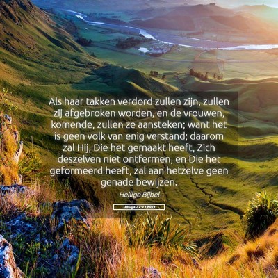 Picture 05 - Jesaja 27:11 NLD - Als haar takken verdord zullen zijn, zullen zij - Bible Verse Picture