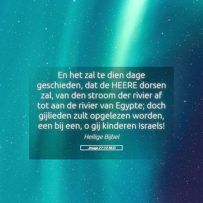 Picture 05 - Jesaja 27:12 NLD - En het zal te dien dage geschieden, dat de HEERE - Bible Verse Picture