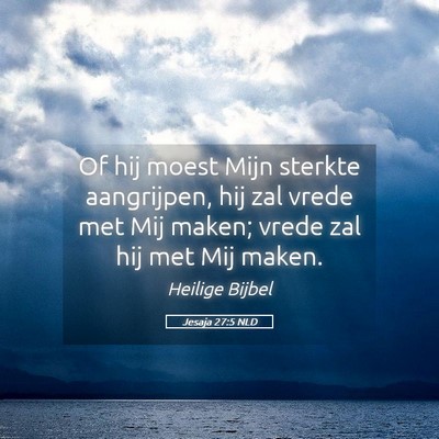 Picture 05 - Jesaja 27:5 NLD - Of hij moest Mijn sterkte aangrijpen, hij zal - Bible Verse Picture