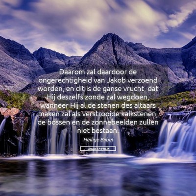 Picture 05 - Jesaja 27:9 NLD - Daarom zal daardoor de ongerechtigheid van Jakob - Bible Verse Picture