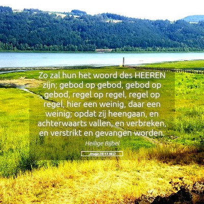 Picture 05 - Jesaja 28:13 NLD - Zo zal hun het woord des HEEREN zijn; gebod op - Bible Verse Picture