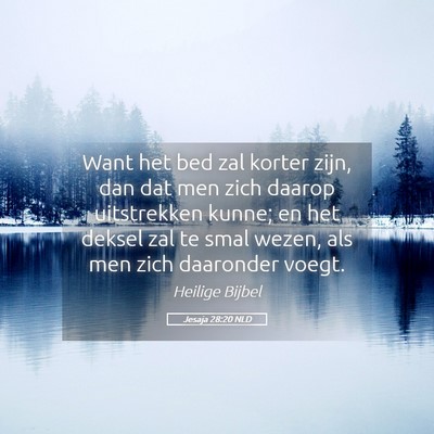 Picture 05 - Jesaja 28:20 NLD - Want het bed zal korter zijn, dan dat men zich - Bible Verse Picture