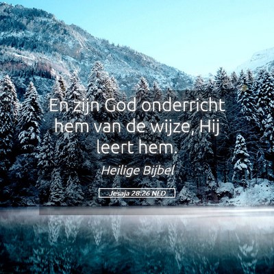 Picture 05 - Jesaja 28:26 NLD - En zijn God onderricht hem van de wijze, Hij - Bible Verse Picture