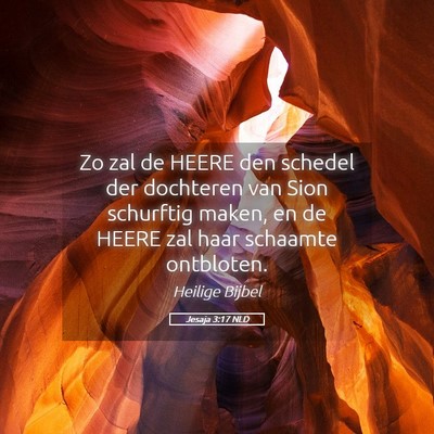 Picture 05 - Jesaja 3:17 NLD - Zo zal de HEERE den schedel der dochteren van - Bible Verse Picture