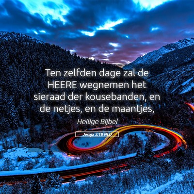 Picture 05 - Jesaja 3:18 NLD - Ten zelfden dage zal de HEERE wegnemen het - Bible Verse Picture