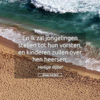 Picture 05 - Jesaja 3:4 NLD - En Ik zal jongelingen stellen tot hun vorsten, en - Bible Verse Picture